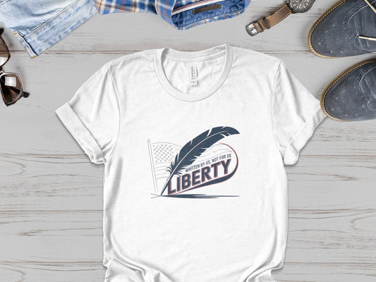 "Written By Us, Not For Us - Liberty" -  Patriotic  Tee